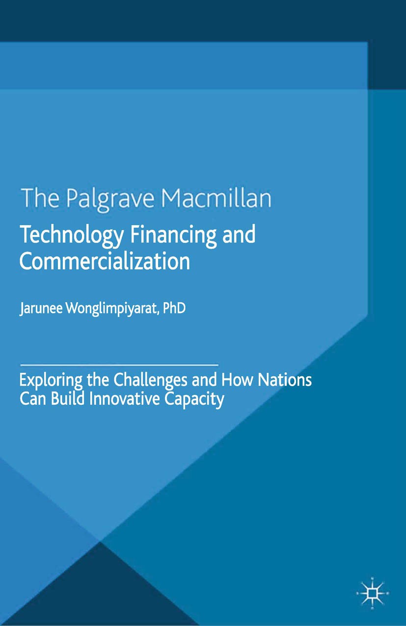 Titlebook: Technology Financing and Commercialization; Exploring the Challe Jarunee Wonglimpiyarat Book 2015 Palgrave Macmillan, a division of Macmill Titlebook: Technology Financing and Commercialization; Exploring the Challe Jarunee Wonglimpiyarat Book 2015 Palgrave Macmillan, a division of Macmill