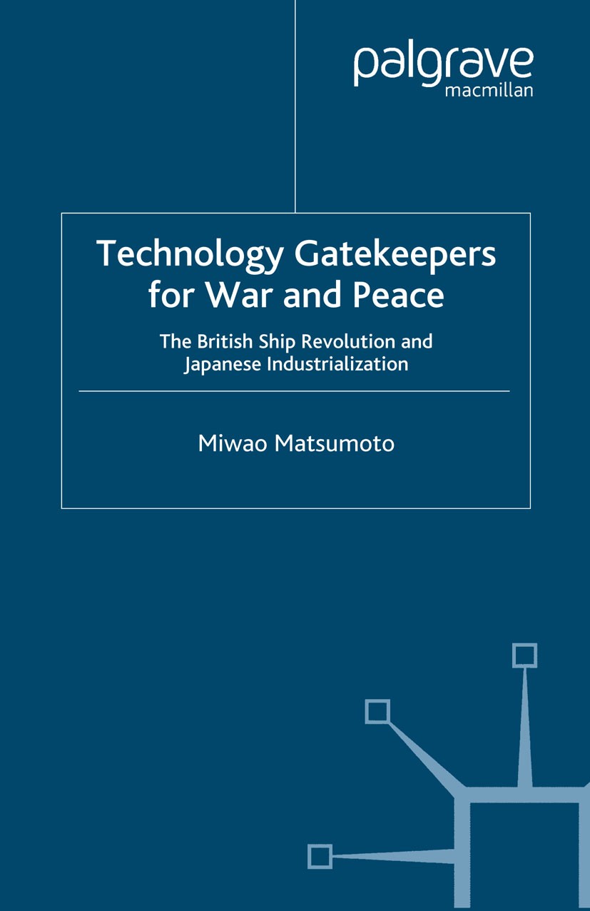 Titlebook: Technology Gatekeepers for War and Peace; The British Ship Rev Miwao Matsumoto Book 2006 Palgrave Macmillan, a division of Macmillan Publis Titlebook: Technology Gatekeepers for War and Peace; The British Ship Rev Miwao Matsumoto Book 2006 Palgrave Macmillan, a division of Macmillan Publis