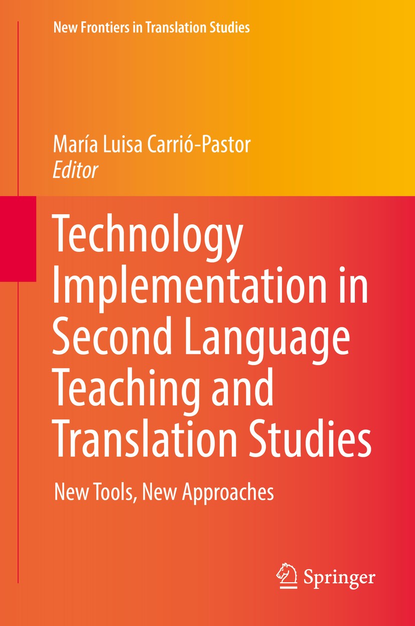 Titlebook: Technology Implementation in Second Language Teaching and Translation Studies; New Tools, New Appro María Luisa Carrió-Pastor Book 2016 Spr Titlebook: Technology Implementation in Second Language Teaching and Translation Studies; New Tools, New Appro María Luisa Carrió-Pastor Book 2016 Spr