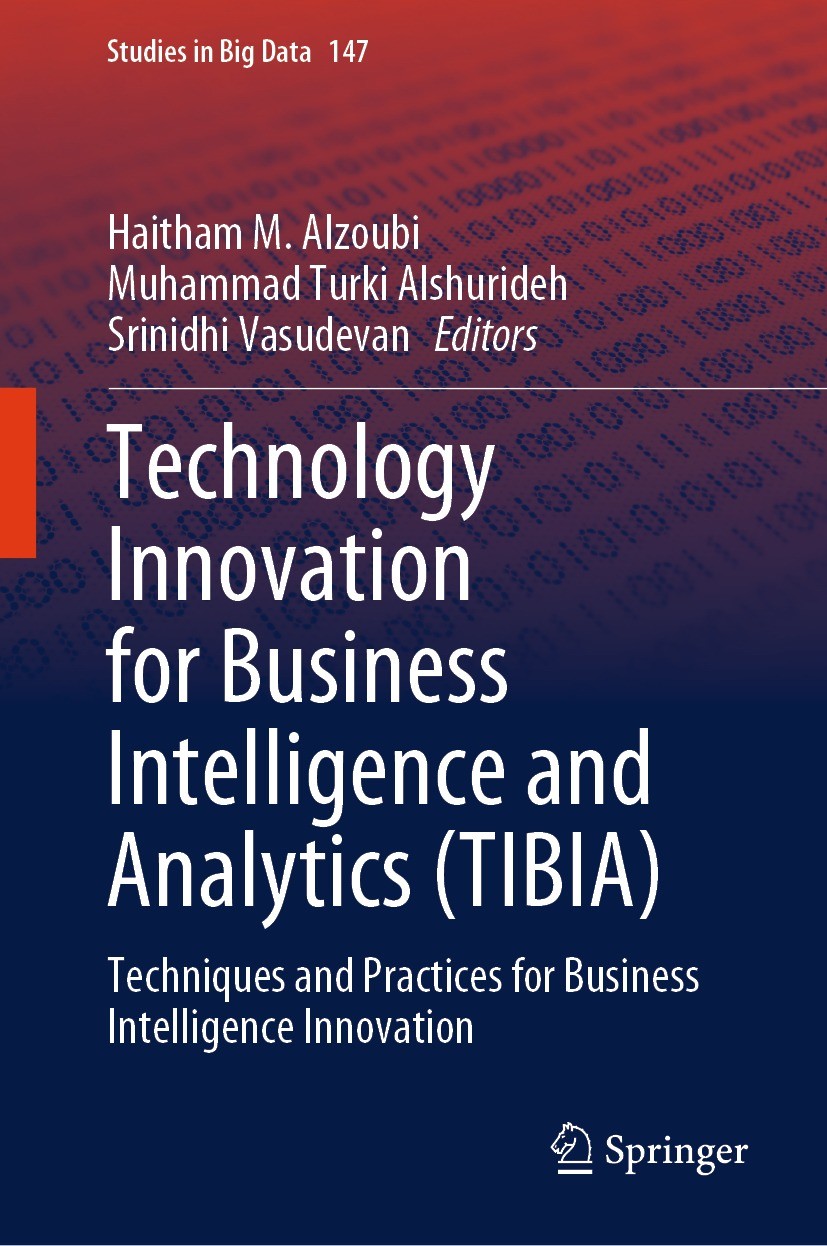 Titlebook: Technology Innovation for Business Intelligence and Analytics (TIBIA); Techniques and Pract Haitham M. Alzoubi ,Muhammad Turki Alshurideh,S Titlebook: Technology Innovation for Business Intelligence and Analytics (TIBIA); Techniques and Pract Haitham M. Alzoubi ,Muhammad Turki Alshurideh,S