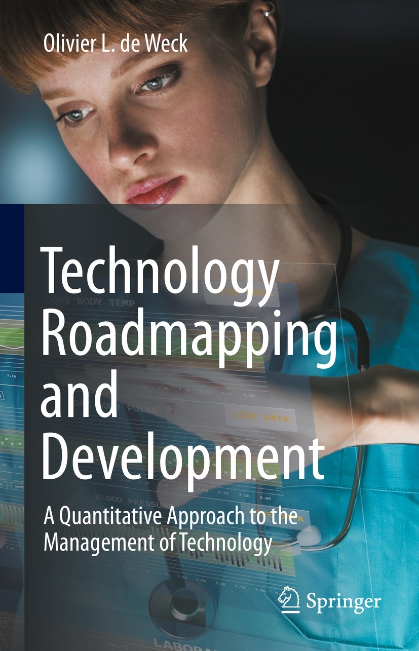Titlebook: Technology Roadmapping and Development; A Quantitative Appro Olivier L. De Weck Textbook 2022 Springer Nature Switzerland AG 2022 Technolog Titlebook: Technology Roadmapping and Development; A Quantitative Appro Olivier L. De Weck Textbook 2022 Springer Nature Switzerland AG 2022 Technolog
