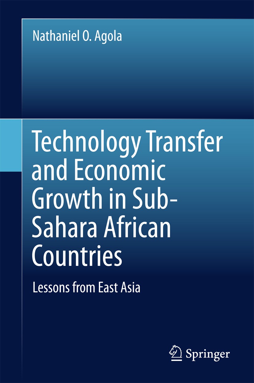 Titlebook: Technology Transfer and Economic Growth in Sub-Sahara African Countries; Lessons from East As Nathaniel O. Agola Book 2016 Springer-Verlag Titlebook: Technology Transfer and Economic Growth in Sub-Sahara African Countries; Lessons from East As Nathaniel O. Agola Book 2016 Springer-Verlag