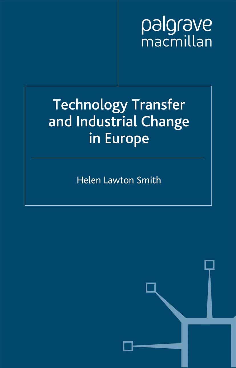 Titlebook: Technology Transfer and Industrial Change in Europe; Helen Lawton Smith Book 2000 Palgrave Macmillan, a division of Macmillan Publishers L Titlebook: Technology Transfer and Industrial Change in Europe; Helen Lawton Smith Book 2000 Palgrave Macmillan, a division of Macmillan Publishers L