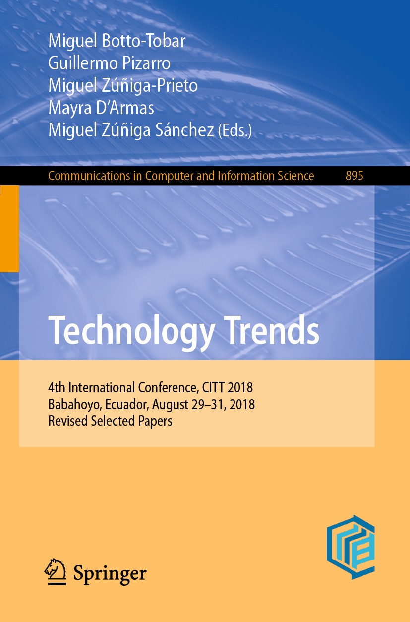 Titlebook: Technology Trends; 4th International Co Miguel Botto-Tobar,Guillermo Pizarro,Miguel Zúñiga Conference proceedings 2019 Springer Nature Swit Titlebook: Technology Trends; 4th International Co Miguel Botto-Tobar,Guillermo Pizarro,Miguel Zúñiga Conference proceedings 2019 Springer Nature Swit