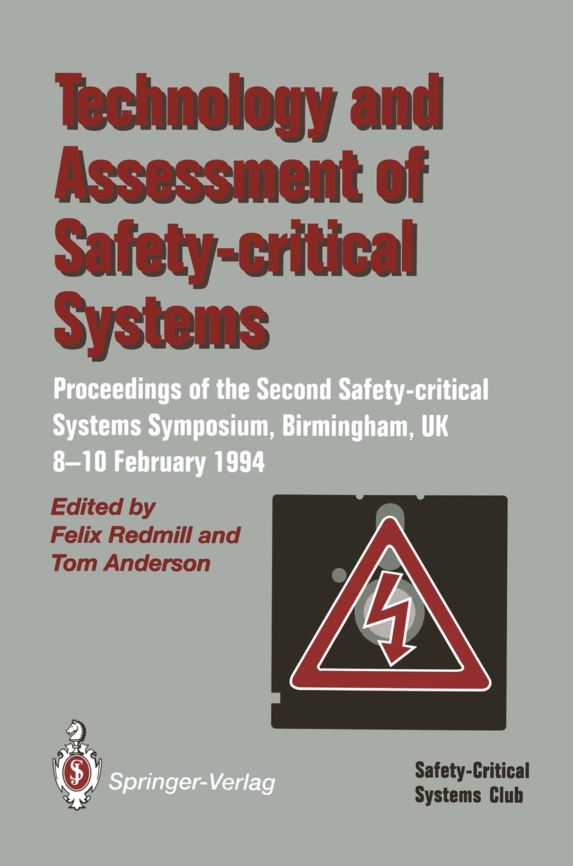 Titlebook: Technology and Assessment of Safety-Critical Systems; Proceedings of the S Felix Redmill,Tom Anderson Conference proceedings 1994 Springer- Titlebook: Technology and Assessment of Safety-Critical Systems; Proceedings of the S Felix Redmill,Tom Anderson Conference proceedings 1994 Springer-