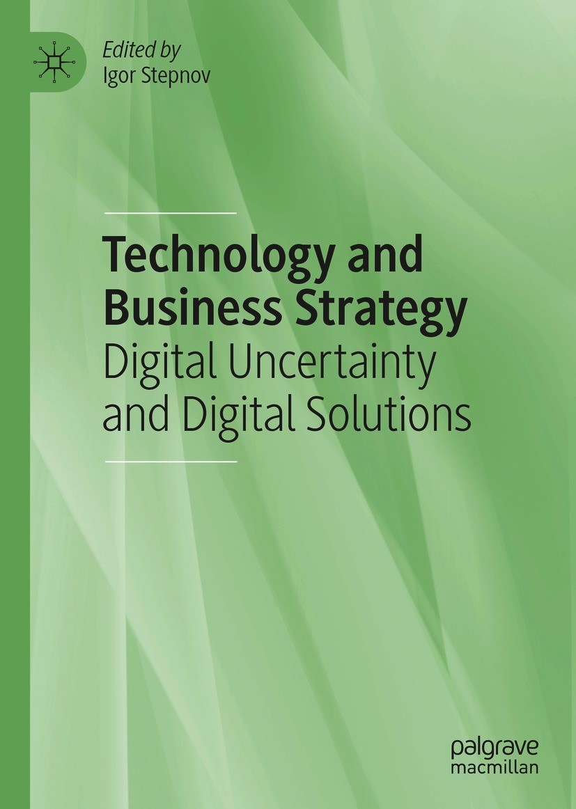 Titlebook: Technology and Business Strategy; Digital Uncertainty Igor Stepnov Book 2021 The Editor(s) (if applicable) and The Author(s), under exclus Titlebook: Technology and Business Strategy; Digital Uncertainty Igor Stepnov Book 2021 The Editor(s) (if applicable) and The Author(s), under exclus