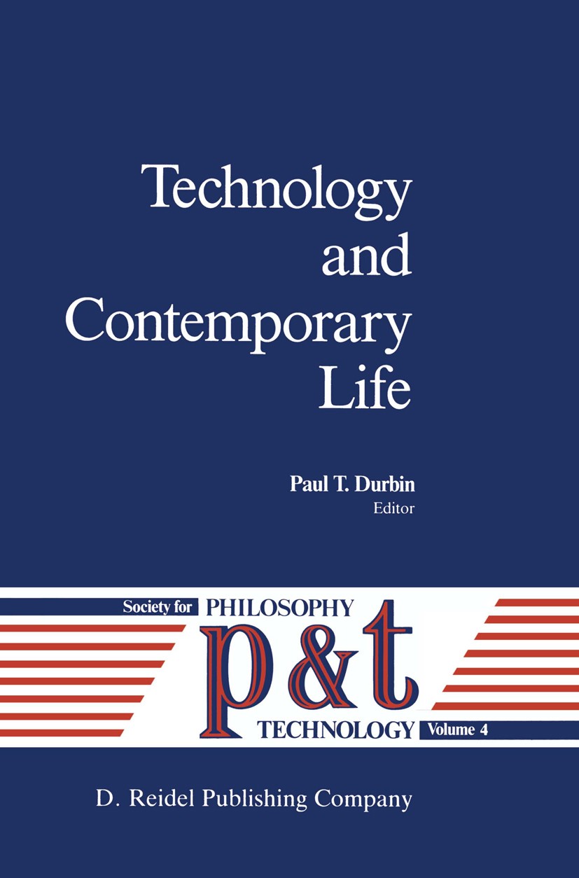 Titlebook: Technology and Contemporary Life; Paul T. Durbin Book 1988 D. Reidel Publishing Company, Dordrecht, Holland 1988 Martin Heidegger.Natur.Te Titlebook: Technology and Contemporary Life; Paul T. Durbin Book 1988 D. Reidel Publishing Company, Dordrecht, Holland 1988 Martin Heidegger.Natur.Te