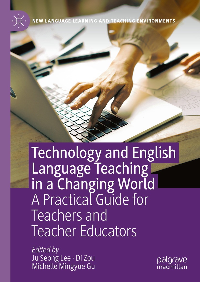 Titlebook: Technology and English Language Teaching in a Changing World; A Practical Guide fo Ju Seong Lee,Di Zou,Michelle Mingyue Gu Book 2024 The Ed Titlebook: Technology and English Language Teaching in a Changing World; A Practical Guide fo Ju Seong Lee,Di Zou,Michelle Mingyue Gu Book 2024 The Ed