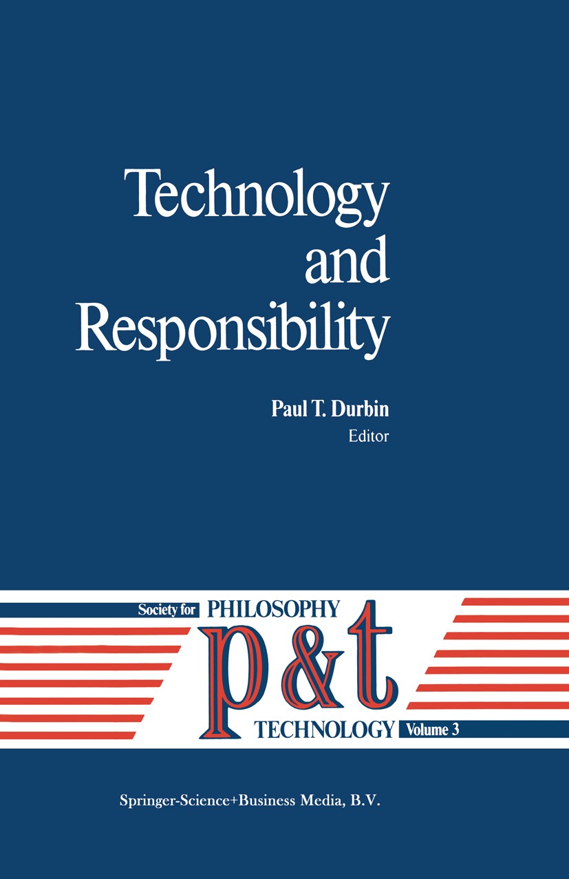 Titlebook: Technology and Responsibility; Paul T. Durbin Book 1987 Springer Science+Business Media B.V. 1987 Indian.anthropology.autonomy.bibliograph Titlebook: Technology and Responsibility; Paul T. Durbin Book 1987 Springer Science+Business Media B.V. 1987 Indian.anthropology.autonomy.bibliograph