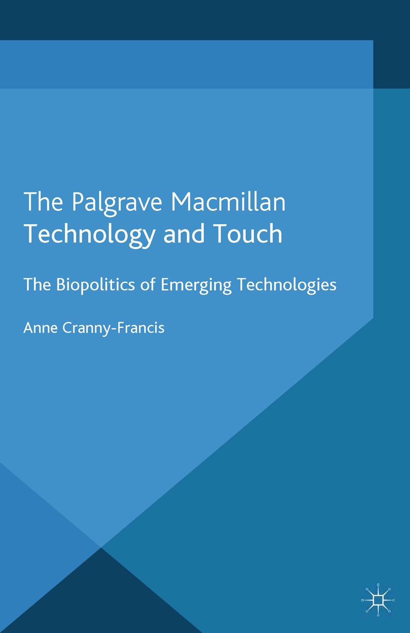 Titlebook: Technology and Touch; The Biopolitics of E Anne Cranny-Francis Book 2013 Palgrave Macmillan, a division of Macmillan Publishers Limited 201 Titlebook: Technology and Touch; The Biopolitics of E Anne Cranny-Francis Book 2013 Palgrave Macmillan, a division of Macmillan Publishers Limited 201