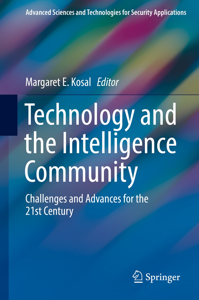 Titlebook: Technology and the Intelligence Community; Challenges and Advan Margaret E. Kosal Book 2018 Springer International Publishing AG, part of S Titlebook: Technology and the Intelligence Community; Challenges and Advan Margaret E. Kosal Book 2018 Springer International Publishing AG, part of S