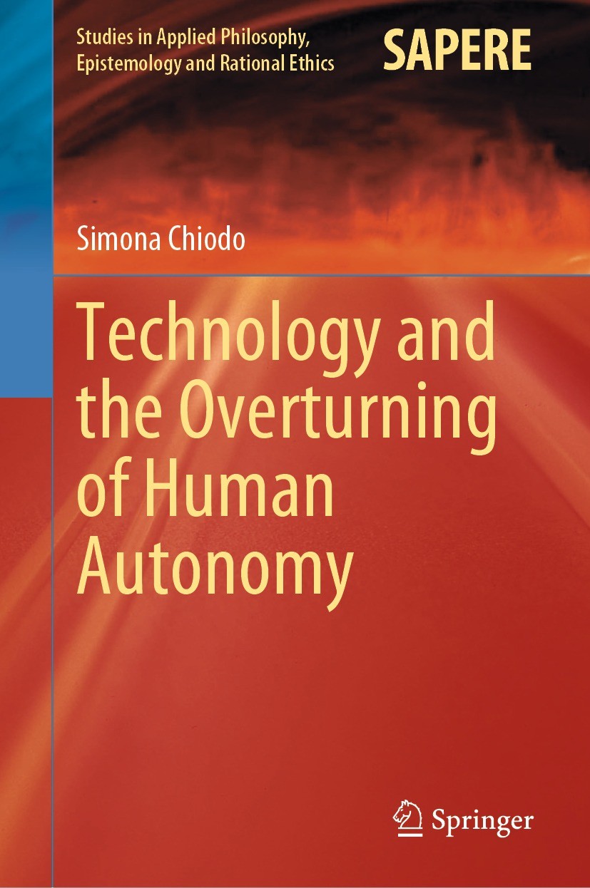 Titlebook: Technology and the Overturning of Human Autonomy; Simona Chiodo Book 2023 The Editor(s) (if applicable) and The Author(s), under exclusive Titlebook: Technology and the Overturning of Human Autonomy; Simona Chiodo Book 2023 The Editor(s) (if applicable) and The Author(s), under exclusive