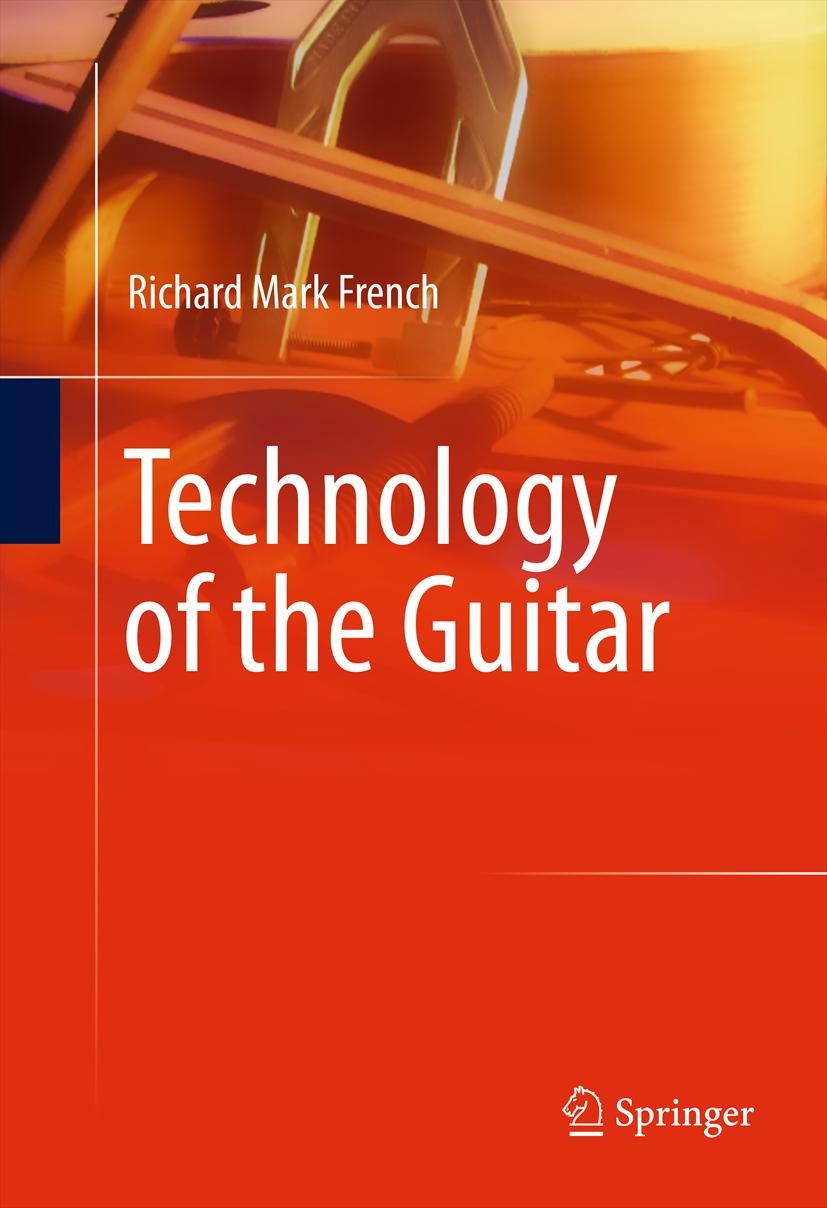 Titlebook: Technology of the Guitar; Richard Mark French Book 2012 Springer Science+Business Media New York 2012 Acoustic guitar.Audio effects.Electr Titlebook: Technology of the Guitar; Richard Mark French Book 2012 Springer Science+Business Media New York 2012 Acoustic guitar.Audio effects.Electr