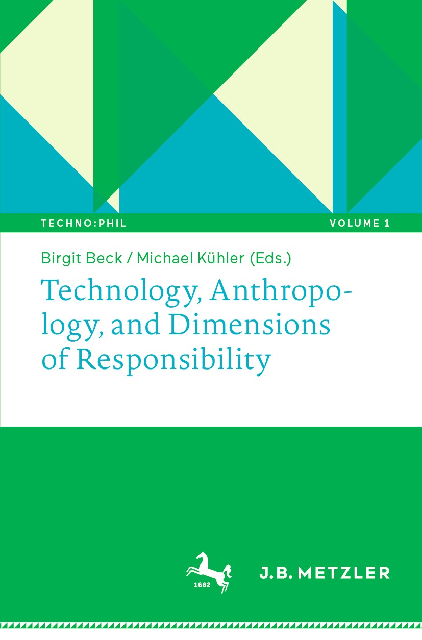 Titlebook: Technology, Anthropology, and Dimensions of Responsibility; Birgit Beck,Michael Kühler Book 2020 Springer-Verlag GmbH Germany, part of Spr Titlebook: Technology, Anthropology, and Dimensions of Responsibility; Birgit Beck,Michael Kühler Book 2020 Springer-Verlag GmbH Germany, part of Spr