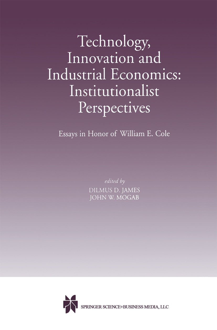 Titlebook: Technology, Innovation and Industrial Economics: Institutionalist Perspectives; Essays in Honor of W Dilmus D. James,John W. Mogab Book 199 Titlebook: Technology, Innovation and Industrial Economics: Institutionalist Perspectives; Essays in Honor of W Dilmus D. James,John W. Mogab Book 199