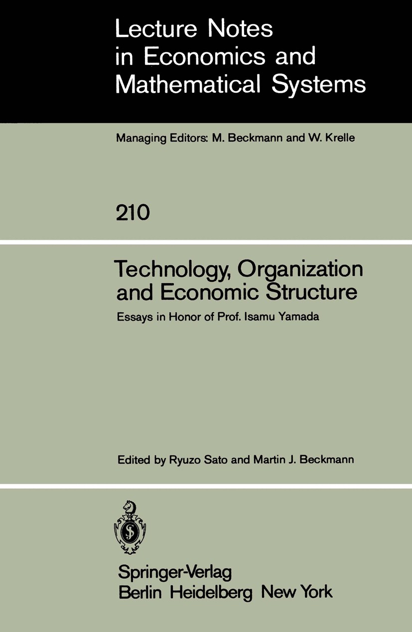 Titlebook: Technology, Organization and Economic Structure; Essays in Honor of P Ryuzo Sato,Martin J. Beckmann Conference proceedings 1983 Springer-Ve Titlebook: Technology, Organization and Economic Structure; Essays in Honor of P Ryuzo Sato,Martin J. Beckmann Conference proceedings 1983 Springer-Ve