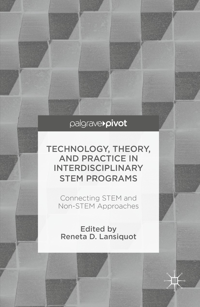 Titlebook: Technology, Theory, and Practice in Interdisciplinary STEM Programs; Connecting STEM and Reneta D Lansiquot Book 2016 The Editor(s) (if ap Titlebook: Technology, Theory, and Practice in Interdisciplinary STEM Programs; Connecting STEM and Reneta D Lansiquot Book 2016 The Editor(s) (if ap