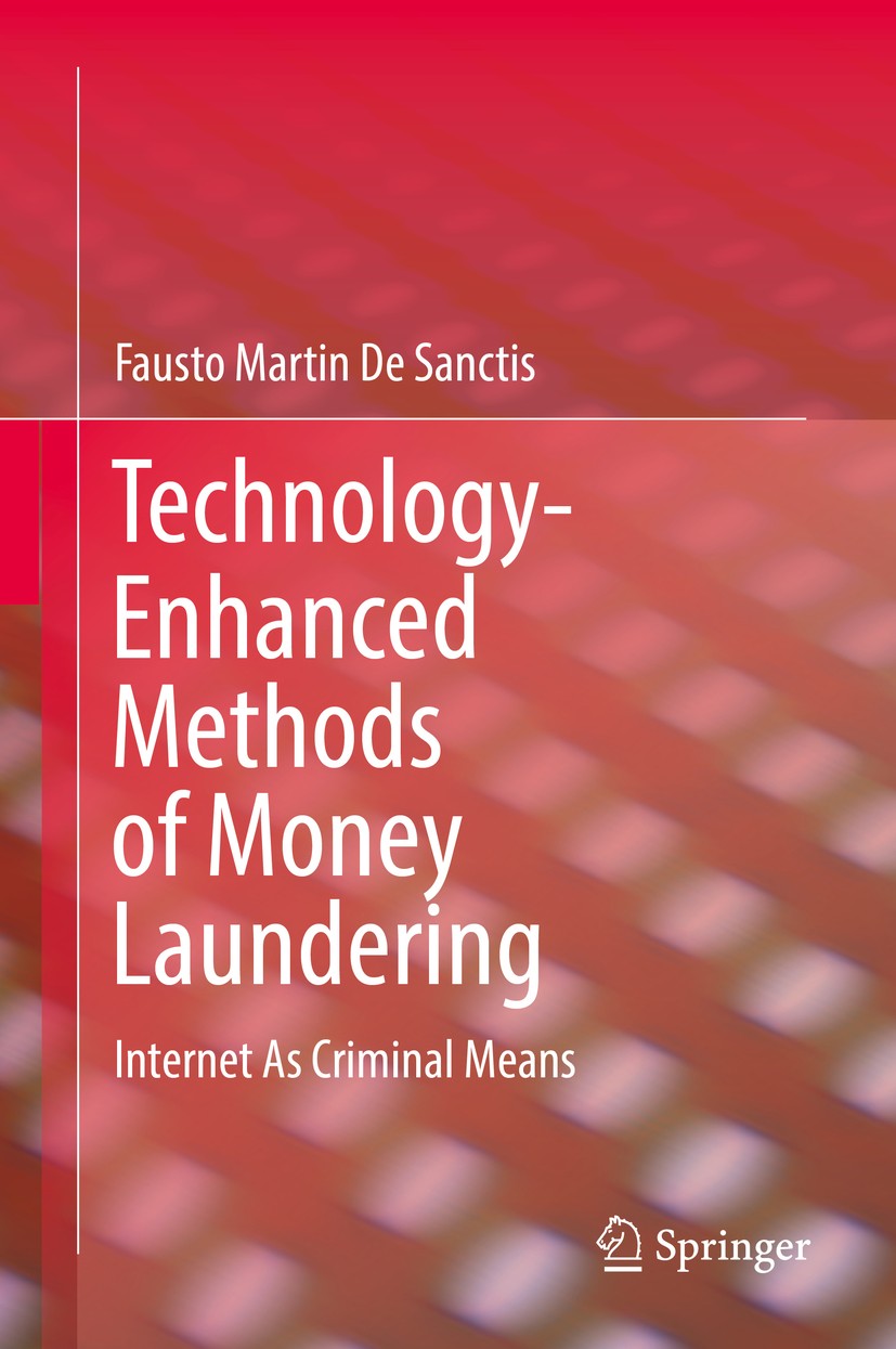 Titlebook: Technology-Enhanced Methods of Money Laundering; Internet As Criminal Fausto Martin De Sanctis Book 2019 Springer Nature Switzerland AG 201 Titlebook: Technology-Enhanced Methods of Money Laundering; Internet As Criminal Fausto Martin De Sanctis Book 2019 Springer Nature Switzerland AG 201