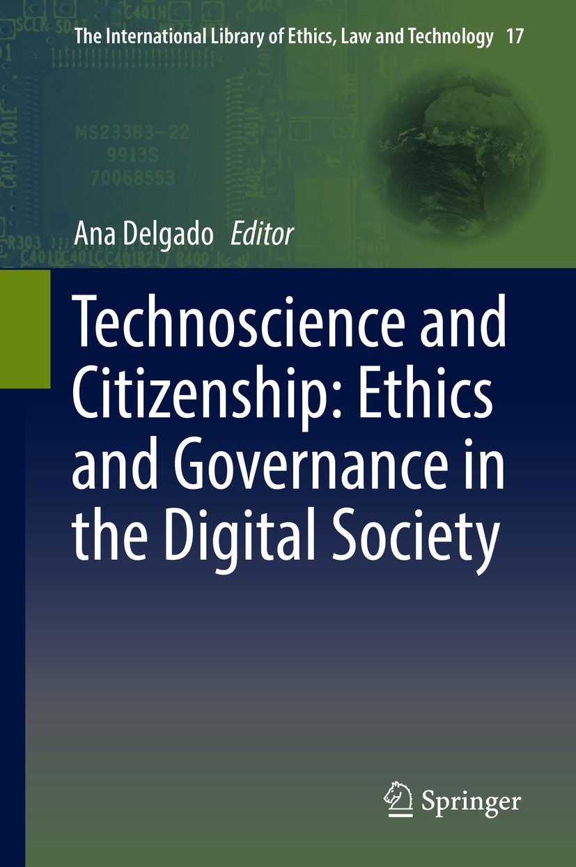 Titlebook: Technoscience and Citizenship: Ethics and Governance in the Digital Society; Ana Delgado Book 2016 Springer International Publishing Switz Titlebook: Technoscience and Citizenship: Ethics and Governance in the Digital Society; Ana Delgado Book 2016 Springer International Publishing Switz