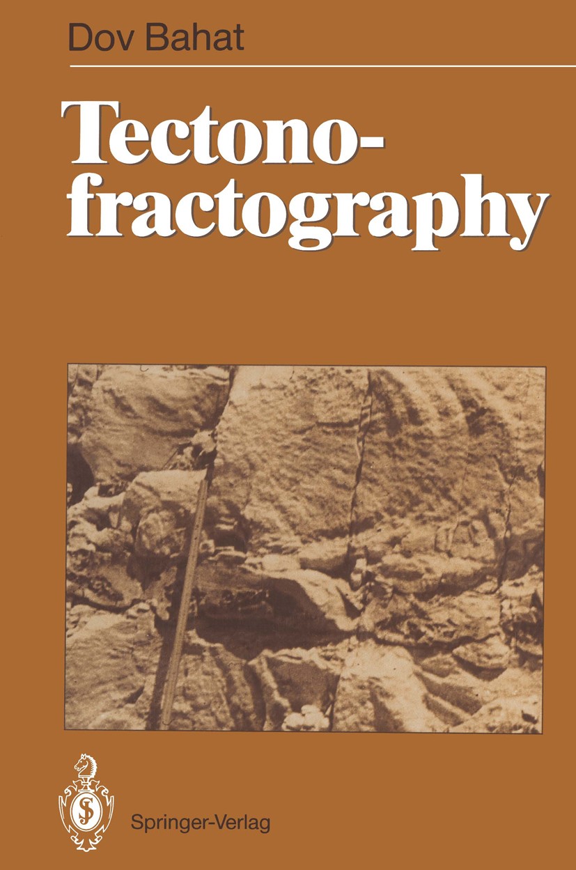 Titlebook: Tectonofractography; Dov Bahat Book 1991 Springer-Verlag Berlin Heidelberg 1991 Bruchflächen.Kluftflächen.Tektonophysik.Werkstoffverhalten Titlebook: Tectonofractography; Dov Bahat Book 1991 Springer-Verlag Berlin Heidelberg 1991 Bruchflächen.Kluftflächen.Tektonophysik.Werkstoffverhalten