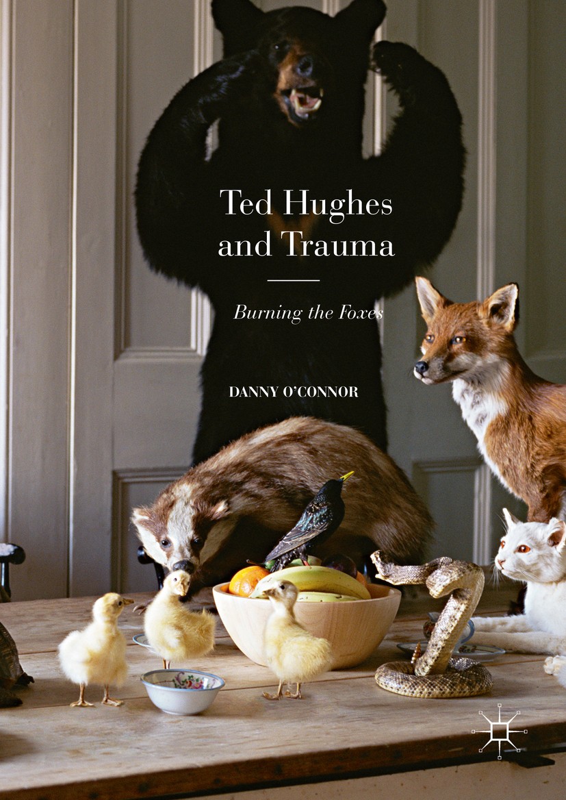 Titlebook: Ted Hughes and Trauma; Burning the Foxes Danny O‘Connor Book 2016 The Editor(s) (if applicable) and The Author(s) 2016 literary criticism.a Titlebook: Ted Hughes and Trauma; Burning the Foxes Danny O‘Connor Book 2016 The Editor(s) (if applicable) and The Author(s) 2016 literary criticism.a