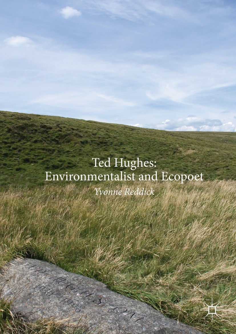 Titlebook: Ted Hughes: Environmentalist and Ecopoet; Yvonne Reddick Book 2017 The Editor(s) (if applicable) and The Author(s) 2017 Ecocriticism.Natur Titlebook: Ted Hughes: Environmentalist and Ecopoet; Yvonne Reddick Book 2017 The Editor(s) (if applicable) and The Author(s) 2017 Ecocriticism.Natur