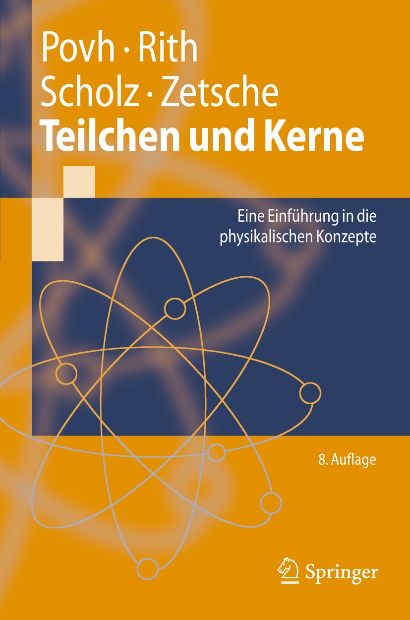 Titlebook: Teilchen und Kerne; Eine Einführung in d Bogdan Povh,Klaus Rith,Frank Zetsche Textbook 20098th edition Springer-Verlag Berlin Heidelberg 20 Titlebook: Teilchen und Kerne; Eine Einführung in d Bogdan Povh,Klaus Rith,Frank Zetsche Textbook 20098th edition Springer-Verlag Berlin Heidelberg 20