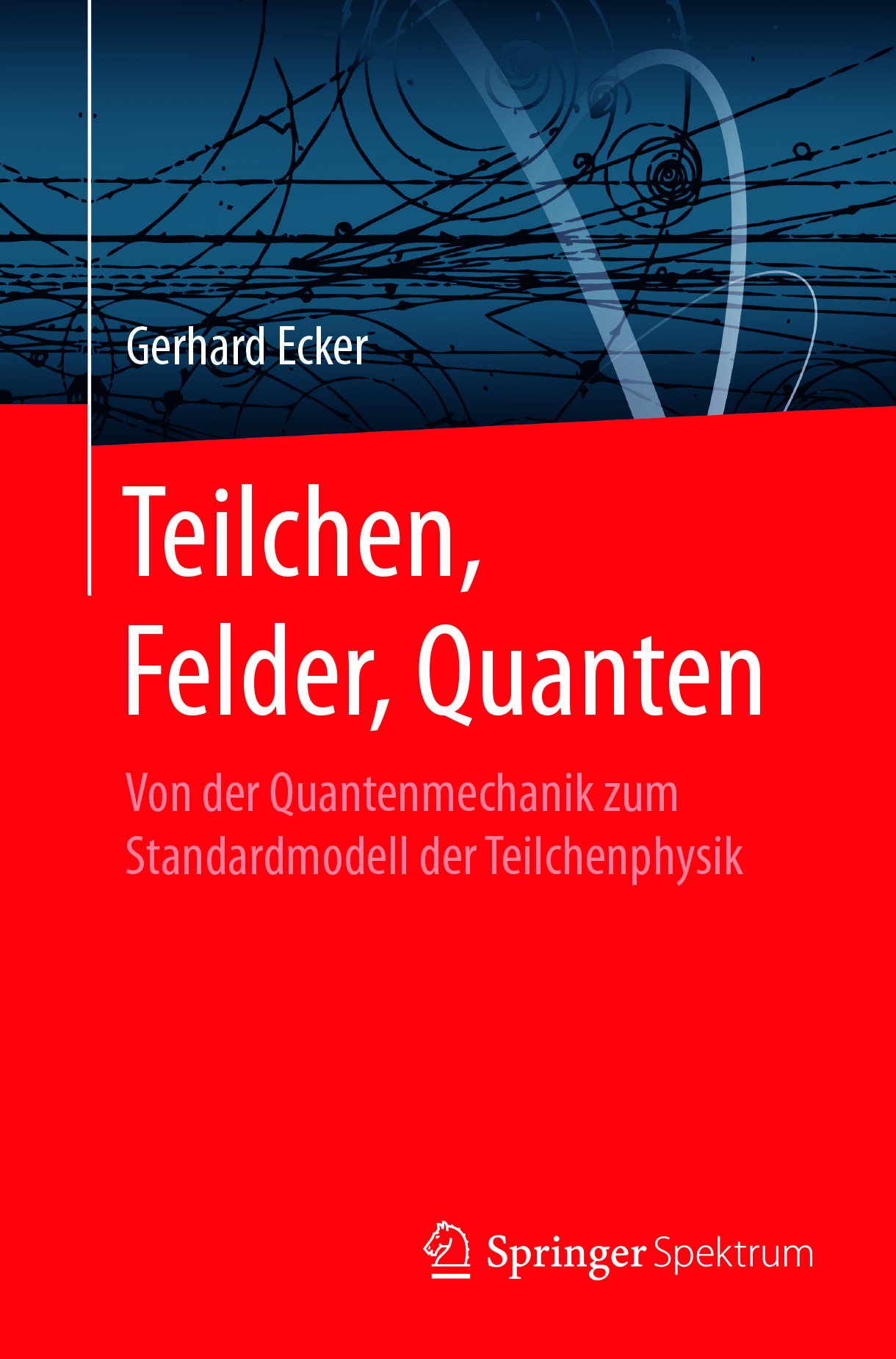 Titlebook: Teilchen, Felder, Quanten; Von der Quantenmecha Gerhard Ecker Textbook 2017 Springer-Verlag GmbH Deutschland 2017 Teilchenphysik.Quantenele Titlebook: Teilchen, Felder, Quanten; Von der Quantenmecha Gerhard Ecker Textbook 2017 Springer-Verlag GmbH Deutschland 2017 Teilchenphysik.Quantenele