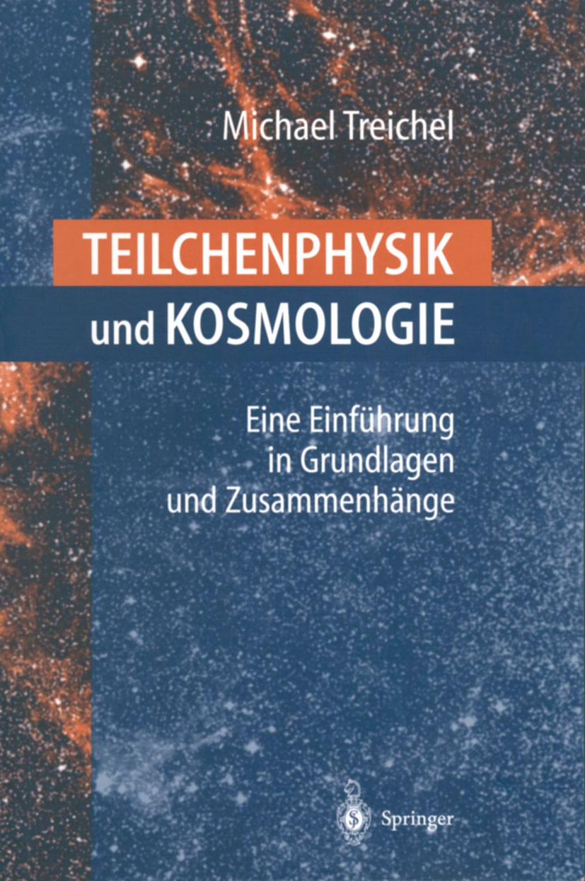 Titlebook: Teilchenphysik und Kosmologie; Eine Einführung in G Michael Treichel Textbook 2000 Springer-Verlag Berlin Heidelberg 2000 Dunkle Materie.Gr Titlebook: Teilchenphysik und Kosmologie; Eine Einführung in G Michael Treichel Textbook 2000 Springer-Verlag Berlin Heidelberg 2000 Dunkle Materie.Gr