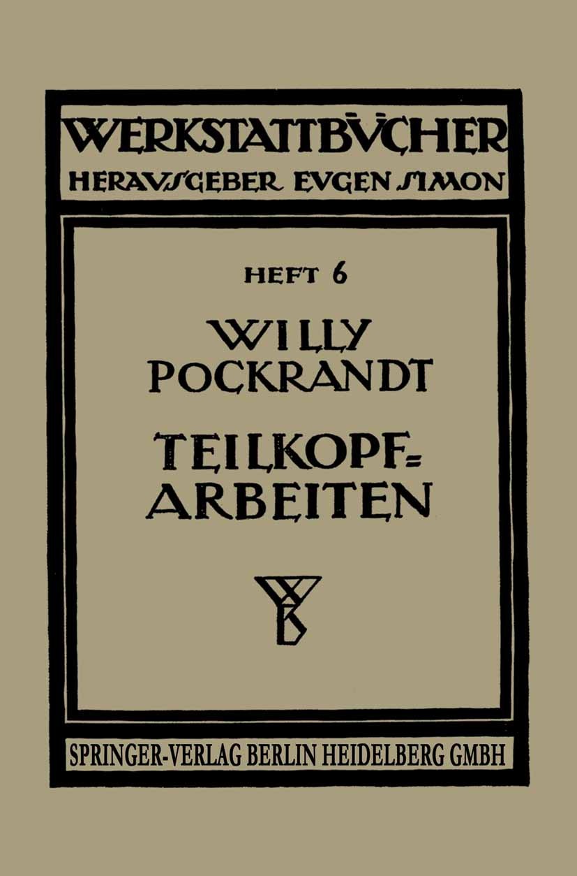 Titlebook: Teilkopfarbeiten; W. Pockrandt Book 19211st edition Springer-Verlag Berlin Heidelberg 1921 Farbe.Forschung.Teilkopf Titlebook: Teilkopfarbeiten; W. Pockrandt Book 19211st edition Springer-Verlag Berlin Heidelberg 1921 Farbe.Forschung.Teilkopf