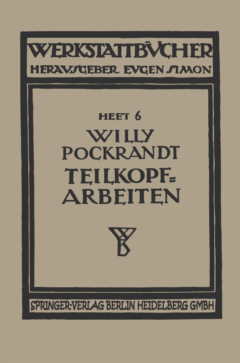 Titlebook: Teilkopfarbeiten; W. Pockrandt Book 1923Latest edition Springer-Verlag Berlin Heidelberg 1923 Titlebook: Teilkopfarbeiten; W. Pockrandt Book 1923Latest edition Springer-Verlag Berlin Heidelberg 1923