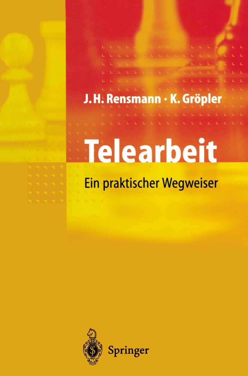 Titlebook: Telearbeit; Ein praktischer Wegw Jörg Hubert Rensmann,Klaus Gröpler Book 1998 Springer-Verlag Berlin Heidelberg 1998 Arbeitsvertrag.Beschäf Titlebook: Telearbeit; Ein praktischer Wegw Jörg Hubert Rensmann,Klaus Gröpler Book 1998 Springer-Verlag Berlin Heidelberg 1998 Arbeitsvertrag.Beschäf