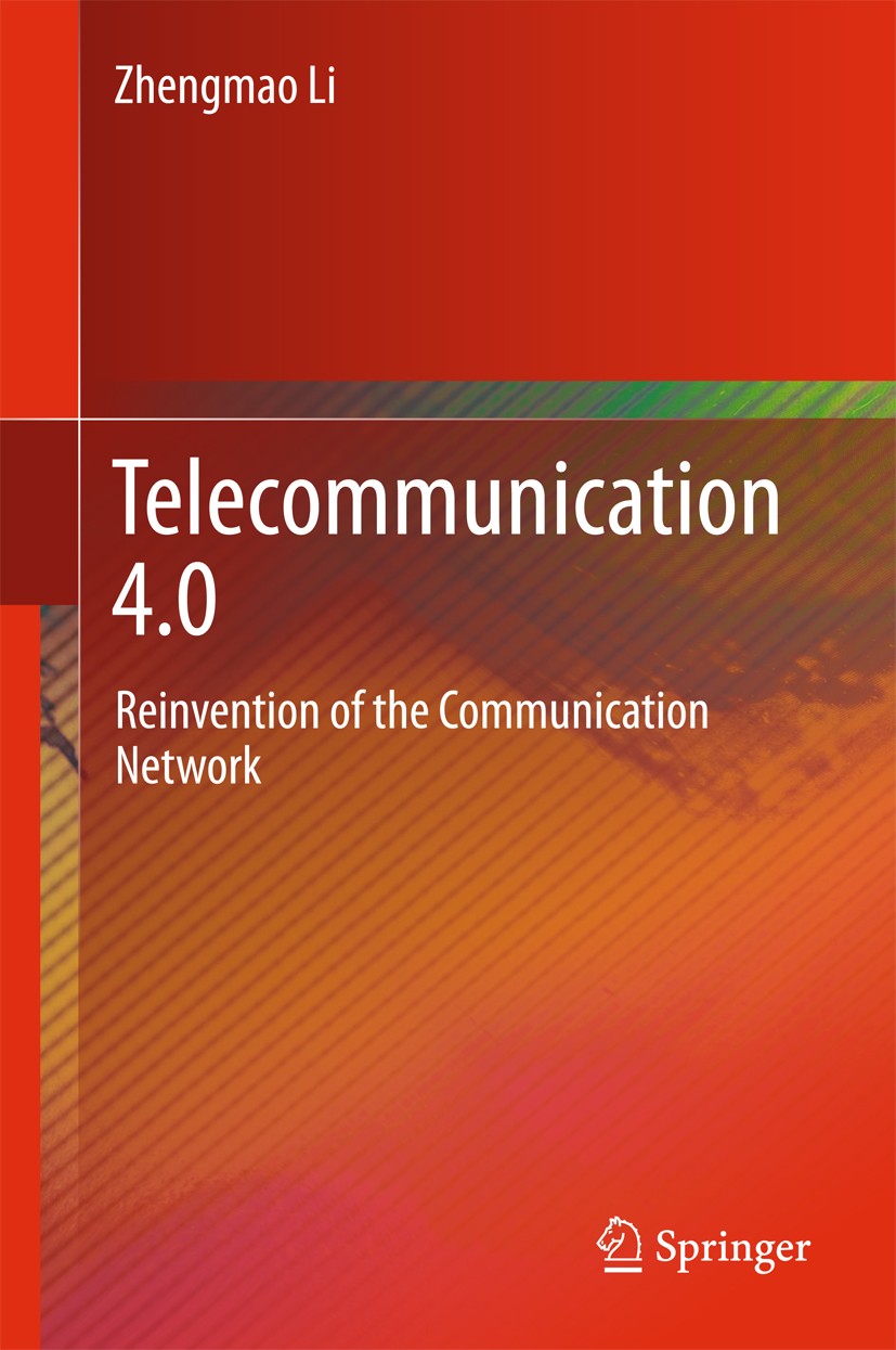 Titlebook: Telecommunication 4.0; Reinvention of the C Zhengmao Li Book 2018 Springer Nature Singapore Pte Ltd. 2018 Telecommunications.Network Functi Titlebook: Telecommunication 4.0; Reinvention of the C Zhengmao Li Book 2018 Springer Nature Singapore Pte Ltd. 2018 Telecommunications.Network Functi