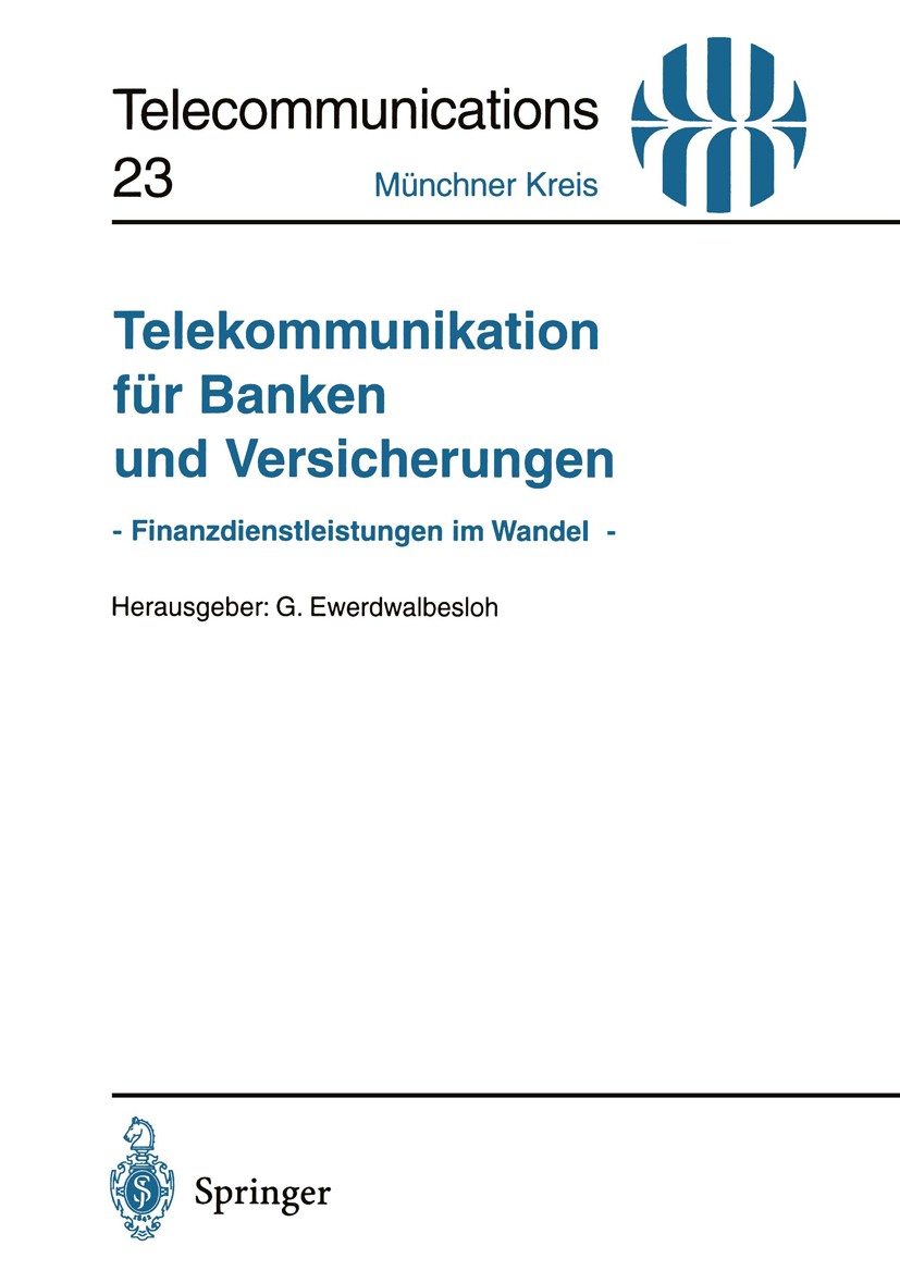 Titlebook: Telekommunikation für Banken und Versicherungen; - Finanzdienstleistu G. Ewerdwalbesloh (Direktor) Conference proceedings 1996 Springer-Ver Titlebook: Telekommunikation für Banken und Versicherungen; - Finanzdienstleistu G. Ewerdwalbesloh (Direktor) Conference proceedings 1996 Springer-Ver