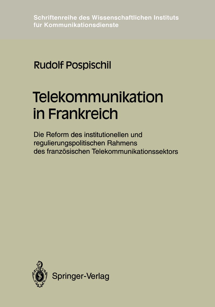 Titlebook: Telekommunikation in Frankreich; Die Reform des insti Rudolf Pospischil Book 1992 Wissenschaftliches Institut für Kommunikationsdienste Gmb Titlebook: Telekommunikation in Frankreich; Die Reform des insti Rudolf Pospischil Book 1992 Wissenschaftliches Institut für Kommunikationsdienste Gmb