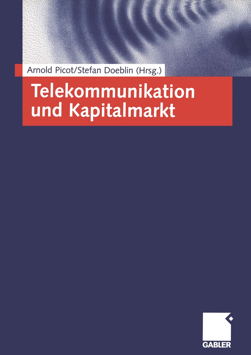 Titlebook: Telekommunikation und Kapitalmarkt; Arnold Picot,Stefan Doeblin Book 2003 Betriebswirtschaftlicher Verlag Dr. Th. Gabler GmbH, Wiesbaden 2 Titlebook: Telekommunikation und Kapitalmarkt; Arnold Picot,Stefan Doeblin Book 2003 Betriebswirtschaftlicher Verlag Dr. Th. Gabler GmbH, Wiesbaden 2