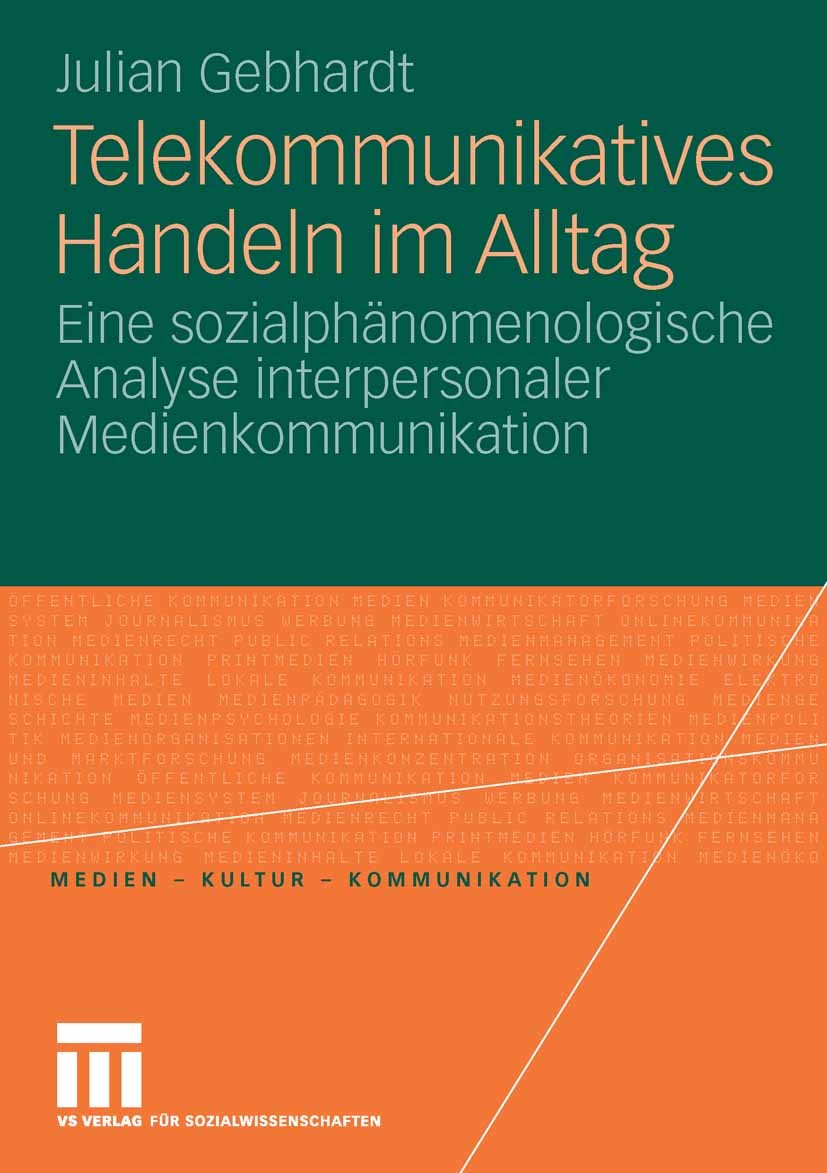 Titlebook: Telekommunikatives Handeln im Alltag; Eine sozialphänomeno Julian Gebhardt Book 2008 VS Verlag für Sozialwissenschaften | Springer Fachmedi Titlebook: Telekommunikatives Handeln im Alltag; Eine sozialphänomeno Julian Gebhardt Book 2008 VS Verlag für Sozialwissenschaften | Springer Fachmedi