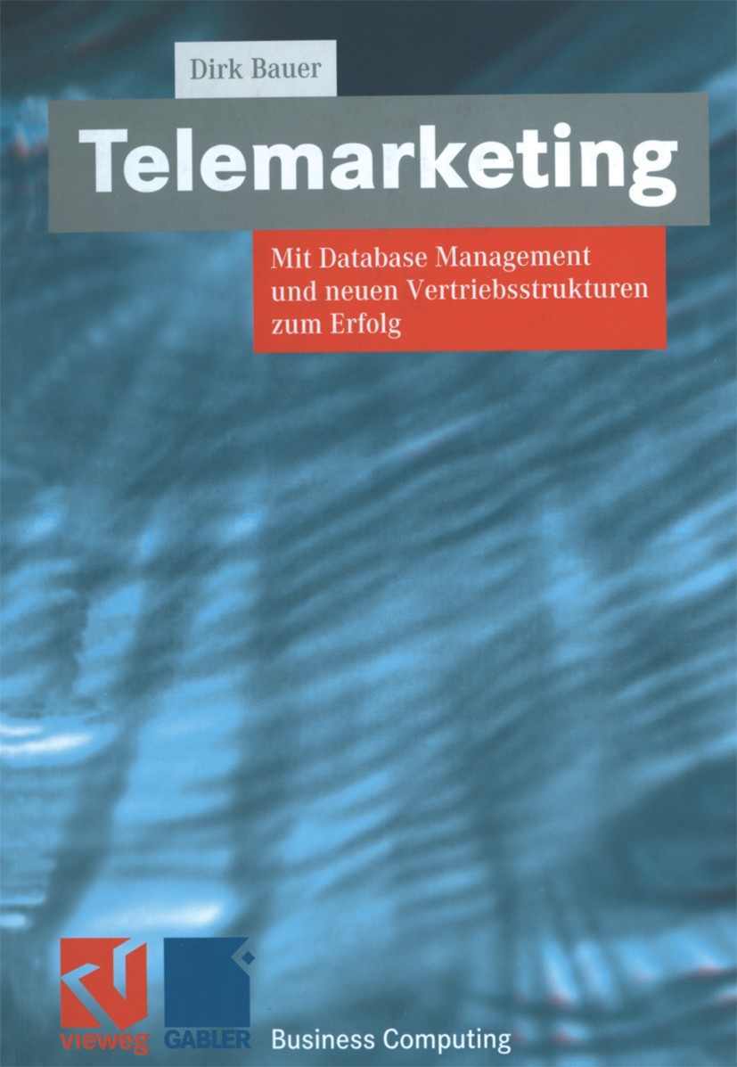 Titlebook: Telemarketing; Mit Database Managem Dirk Bauer Textbook 2000 Springer Fachmedien Wiesbaden 2000 Database Management.Database Marketing.Date Titlebook: Telemarketing; Mit Database Managem Dirk Bauer Textbook 2000 Springer Fachmedien Wiesbaden 2000 Database Management.Database Marketing.Date