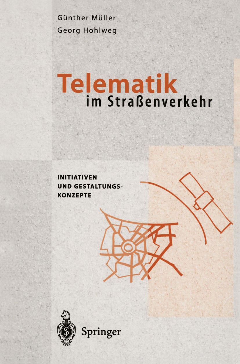 Titlebook: Telematik im Straßenverkehr; Initiativen und Gest Günter Müller,Georg Hohlweg Book 1995 Springer-Verlag Berlin Heidelberg 1995 Informations Titlebook: Telematik im Straßenverkehr; Initiativen und Gest Günter Müller,Georg Hohlweg Book 1995 Springer-Verlag Berlin Heidelberg 1995 Informations