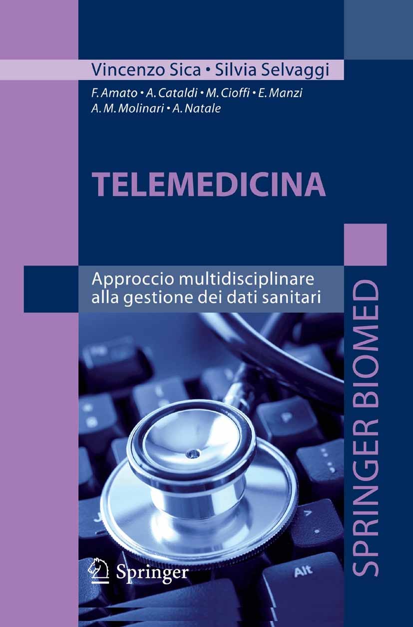 Titlebook: Telemedicina; Francesco Amato,Antonia Cataldi,Silvia Selvaggi,Ma Book 2010 Springer-Verlag Milan 2010 Master Patient Index.Radiologieinfor Titlebook: Telemedicina; Francesco Amato,Antonia Cataldi,Silvia Selvaggi,Ma Book 2010 Springer-Verlag Milan 2010 Master Patient Index.Radiologieinfor