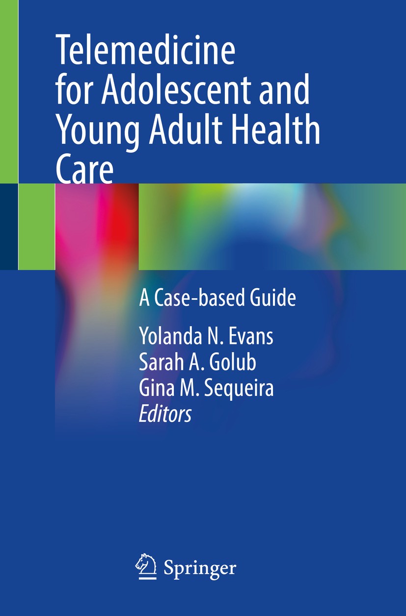 Titlebook: Telemedicine for Adolescent and Young Adult Health Care; A Case-based Guide Yolanda N. Evans,Sarah A. Golub,Gina M. Sequeira Book 2024 The Titlebook: Telemedicine for Adolescent and Young Adult Health Care; A Case-based Guide Yolanda N. Evans,Sarah A. Golub,Gina M. Sequeira Book 2024 The