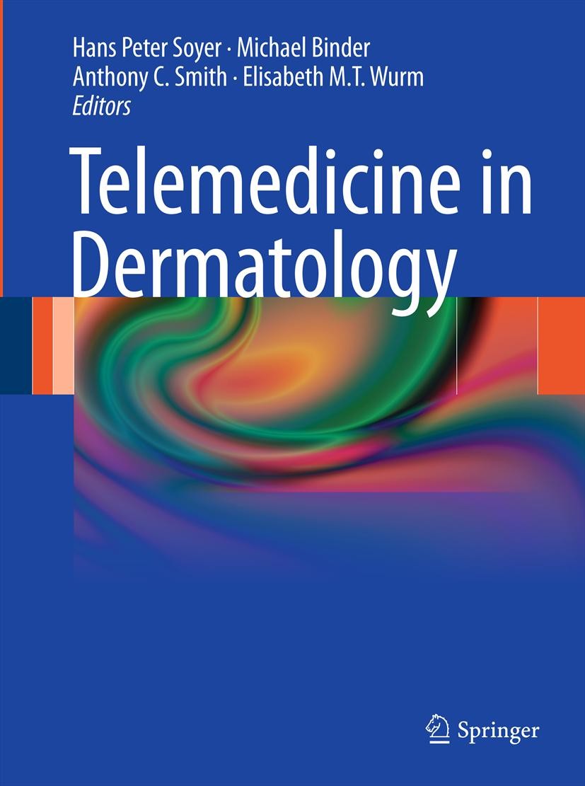 Titlebook: Telemedicine in Dermatology; Hans Peter Soyer,Michael Binder,Elisabeth M.T. Wur Book 2012 Springer-Verlag Berlin Heidelberg 2012 Medical p Titlebook: Telemedicine in Dermatology; Hans Peter Soyer,Michael Binder,Elisabeth M.T. Wur Book 2012 Springer-Verlag Berlin Heidelberg 2012 Medical p