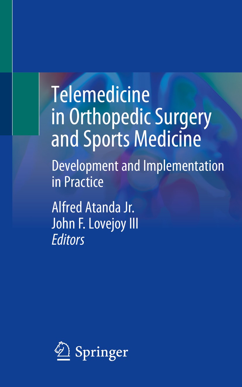 Titlebook: Telemedicine in Orthopedic Surgery and Sports Medicine; Development and Impl Alfred Atanda Jr.,John F. Lovejoy III Book 2021 Springer Natur Titlebook: Telemedicine in Orthopedic Surgery and Sports Medicine; Development and Impl Alfred Atanda Jr.,John F. Lovejoy III Book 2021 Springer Natur
