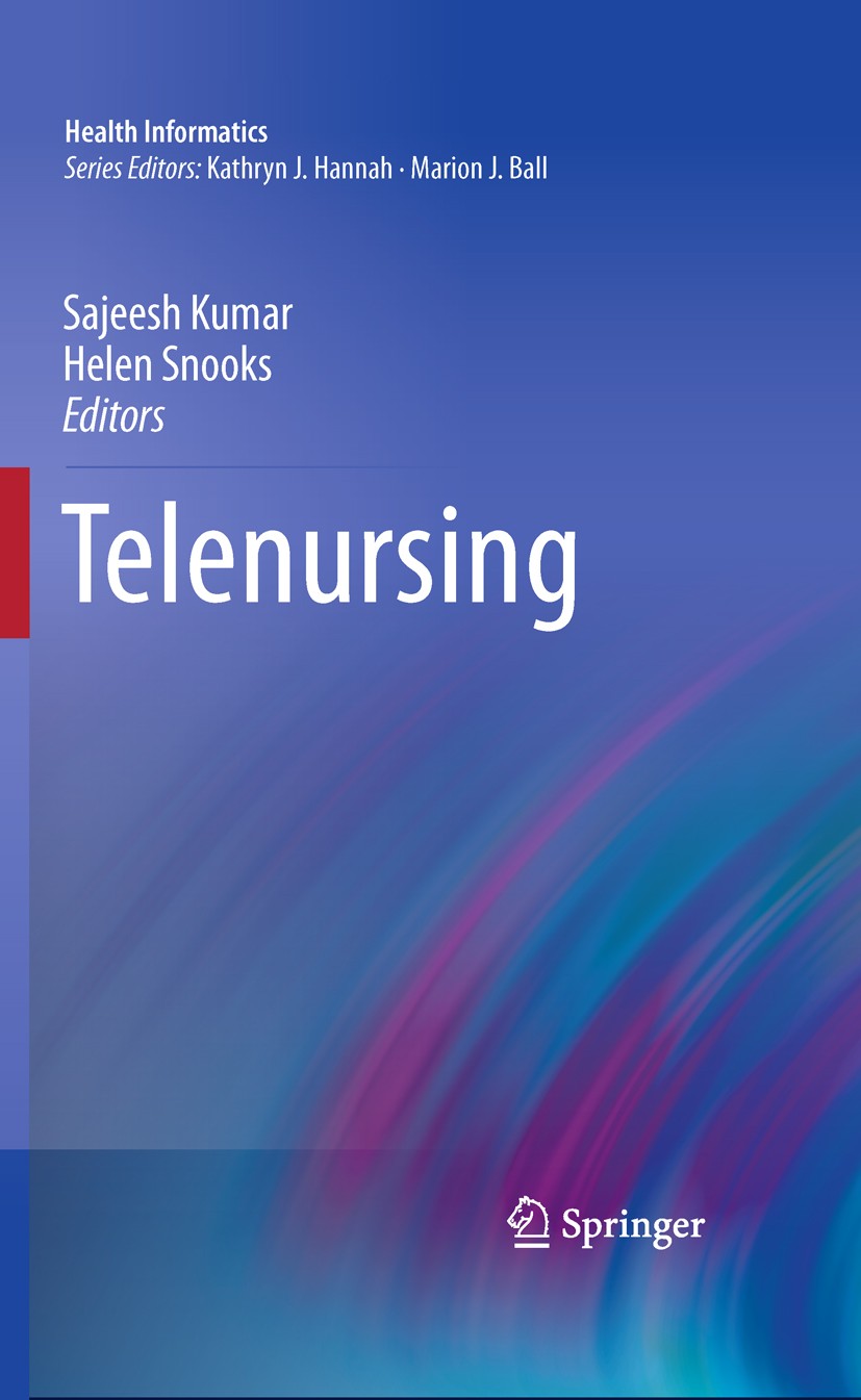 Titlebook: Telenursing; Sajeesh Kumar,Helen Snooks Book 2011 Springer-Verlag London Limited 2011 Telenursing Titlebook: Telenursing; Sajeesh Kumar,Helen Snooks Book 2011 Springer-Verlag London Limited 2011 Telenursing