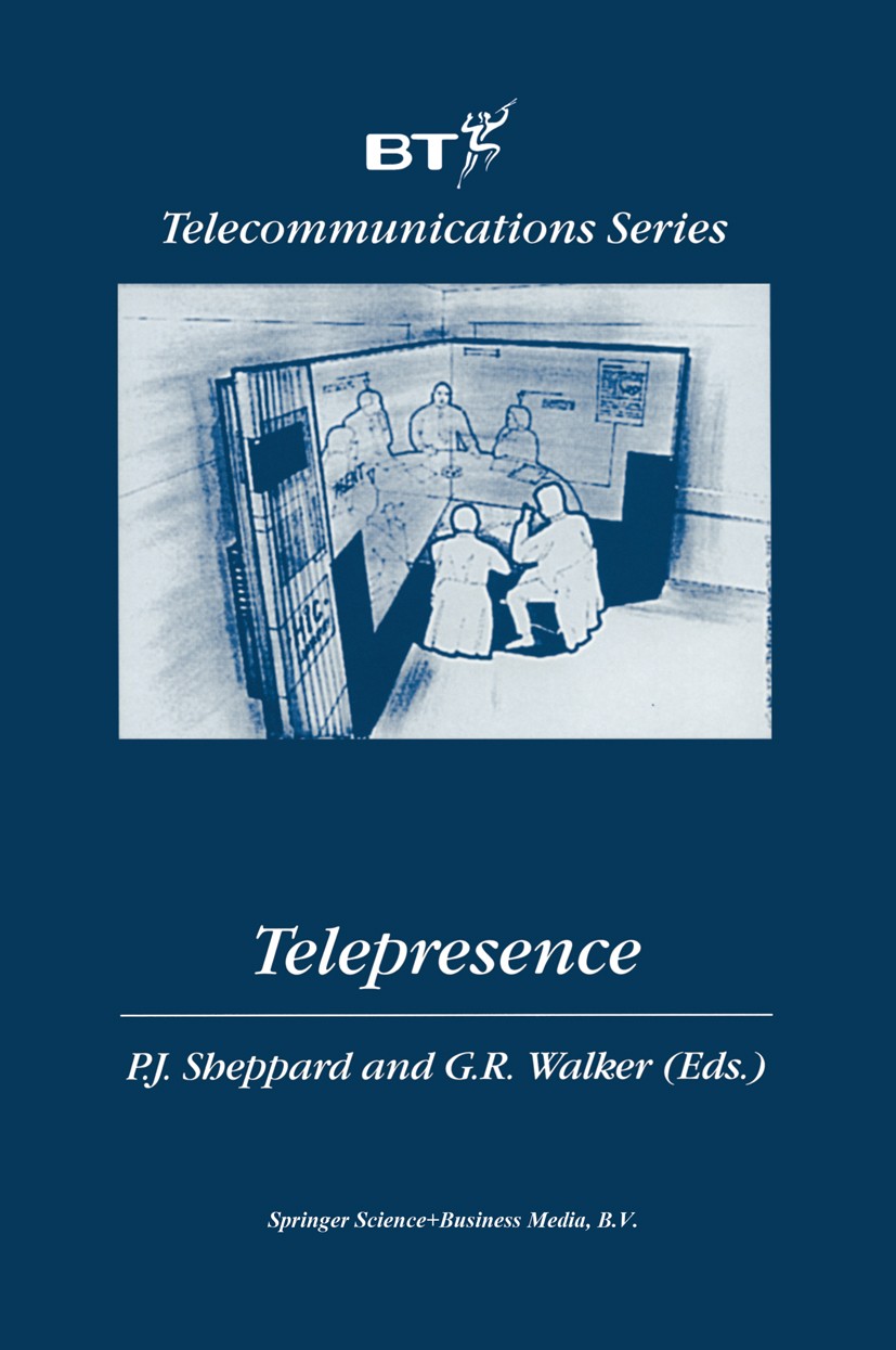 Titlebook: Telepresence; P. J. Sheppard,G. R. Walker (Telepresence Campaign Book 1999 Springer Science+Business Media Dordrecht 1999 Desktop.Informat Titlebook: Telepresence; P. J. Sheppard,G. R. Walker (Telepresence Campaign Book 1999 Springer Science+Business Media Dordrecht 1999 Desktop.Informat
