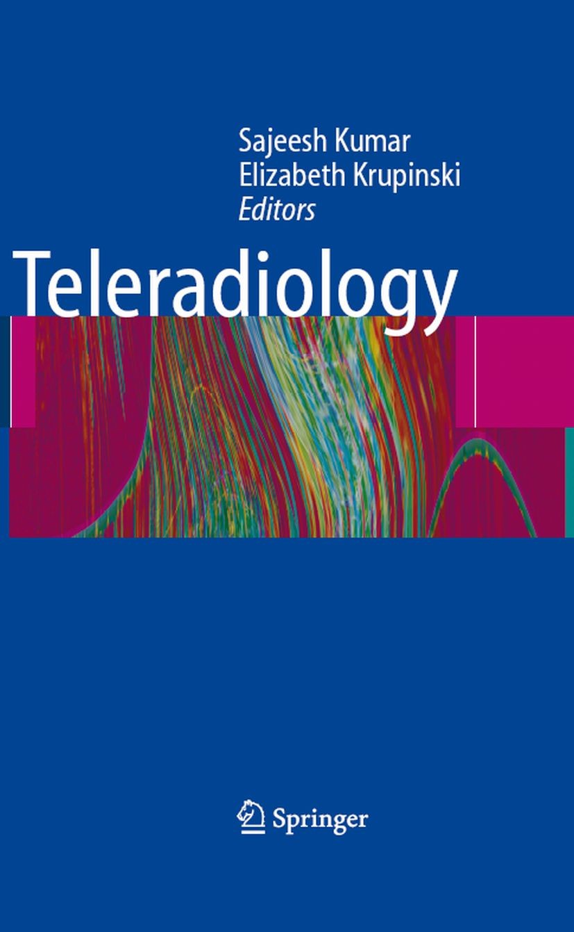 Titlebook: Teleradiology; Sajeesh Kumar,Elizabeth A. Krupinski Book 2008 Springer-Verlag Berlin Heidelberg 2008 Robotic.Teleradiology.management.medi Titlebook: Teleradiology; Sajeesh Kumar,Elizabeth A. Krupinski Book 2008 Springer-Verlag Berlin Heidelberg 2008 Robotic.Teleradiology.management.medi