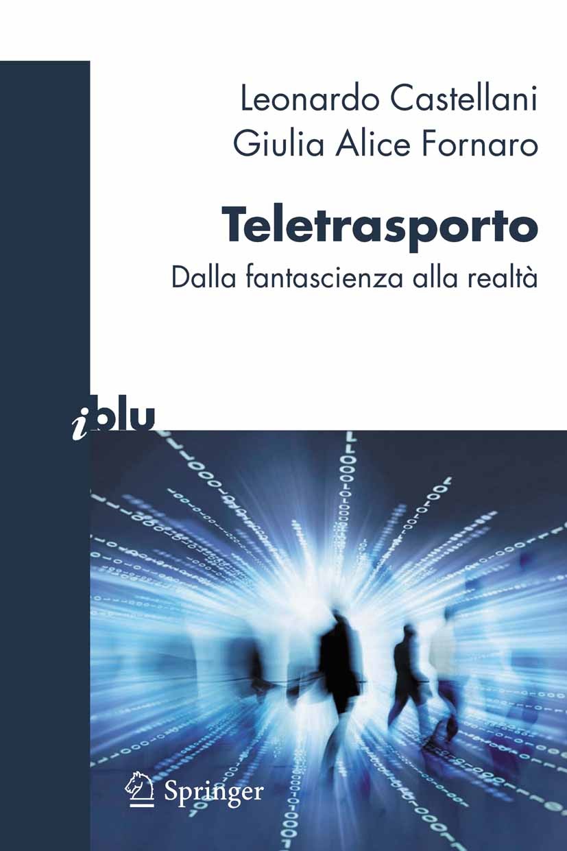 Titlebook: Teletrasporto; dalla fantascienza a Leonardo Castellani,Giulia Alice Fornaro Book 2011 Springer-Verlag Milan 2011 Teletrasporto.calcolatori Titlebook: Teletrasporto; dalla fantascienza a Leonardo Castellani,Giulia Alice Fornaro Book 2011 Springer-Verlag Milan 2011 Teletrasporto.calcolatori