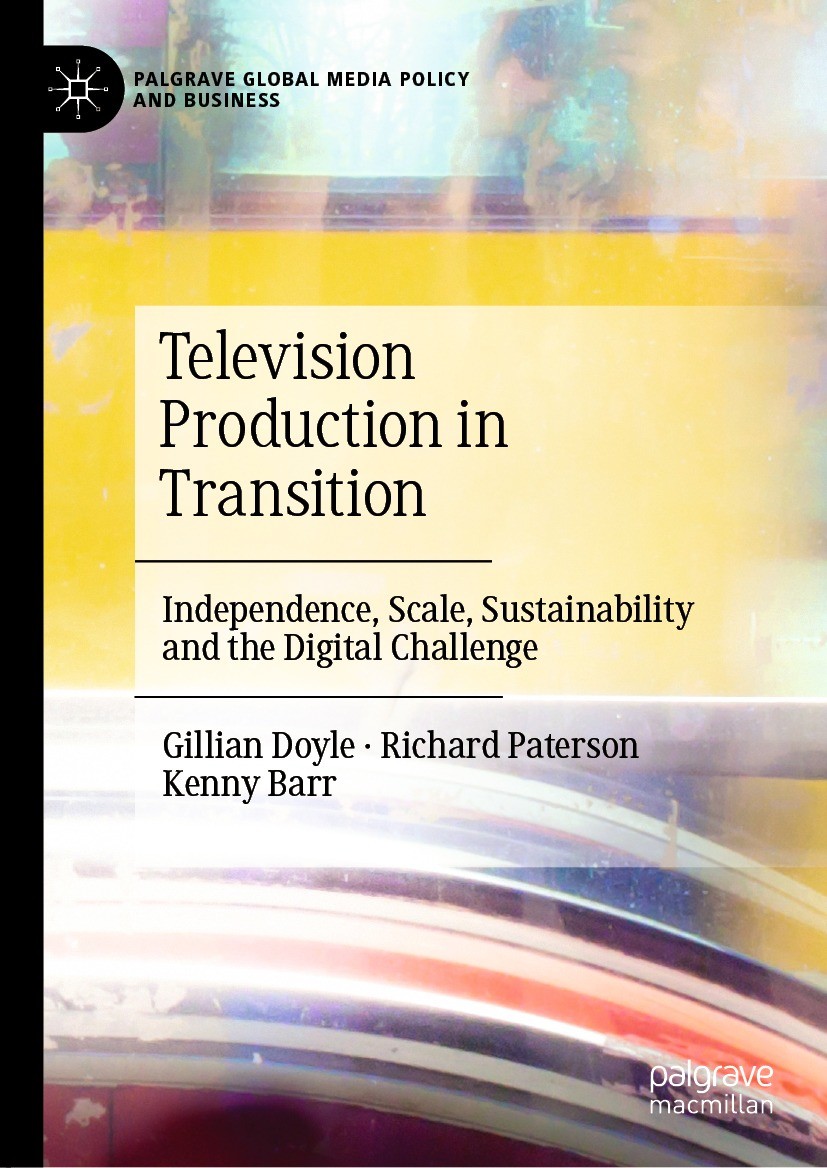 Titlebook: Television Production in Transition; Independence, Scale, Gillian Doyle,Richard Paterson,Kenny Barr Book 2021 The Editor(s) (if applicable) Titlebook: Television Production in Transition; Independence, Scale, Gillian Doyle,Richard Paterson,Kenny Barr Book 2021 The Editor(s) (if applicable)