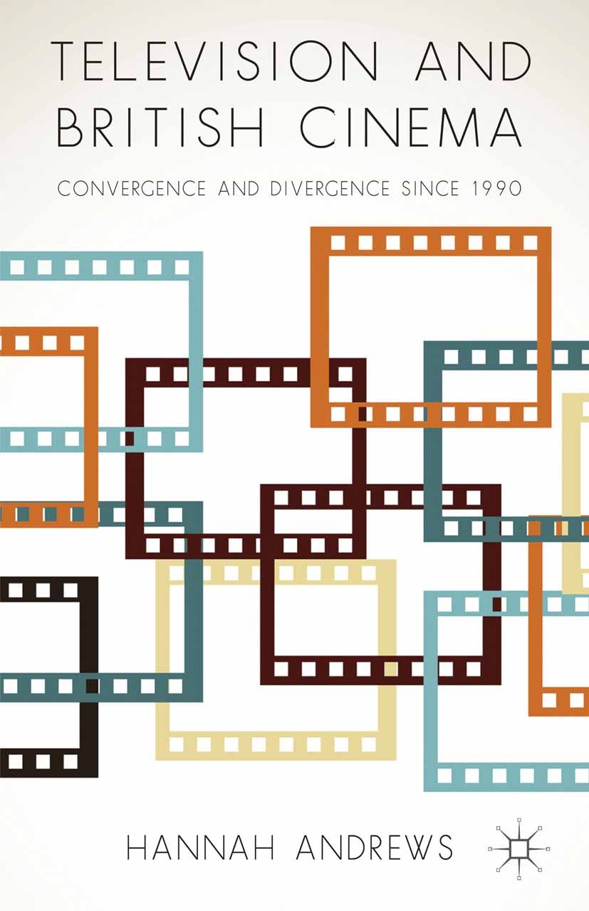 Titlebook: Television and British Cinema; Convergence and Dive Hannah Andrews Book 2014 Palgrave Macmillan, a division of Macmillan Publishers Limited Titlebook: Television and British Cinema; Convergence and Dive Hannah Andrews Book 2014 Palgrave Macmillan, a division of Macmillan Publishers Limited