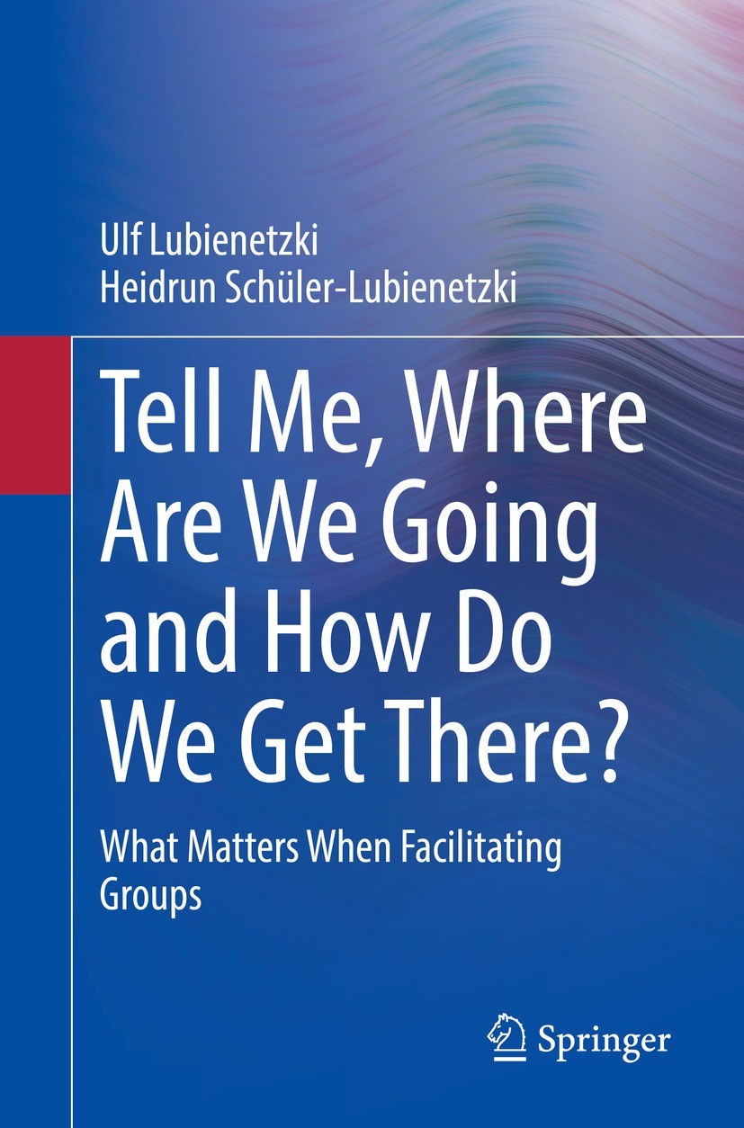 Titlebook: Tell Me, Where Are We Going and How Do We Get There?; What Matters When Fa Ulf Lubienetzki,Heidrun Schüler-Lubienetzki Book 2022 Springer-V Titlebook: Tell Me, Where Are We Going and How Do We Get There?; What Matters When Fa Ulf Lubienetzki,Heidrun Schüler-Lubienetzki Book 2022 Springer-V
